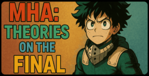 Endgame Theories – How Will My Hero Academia Conclude?