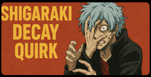 Shigaraki Decay Quirk Explained