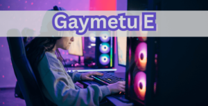 Gaymetu E – The Next Generation of Online Gaming