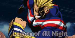 Legacy of All Might – What It Means