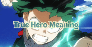 True Hero Meaning – Deku’s Journey