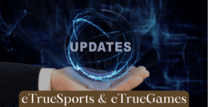 Gaming Updates from eTrueSports & eTrueGames – Complete Overview