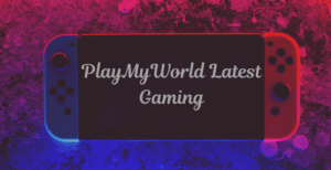 PlayMyWorld Latest Gaming – Features & Trends