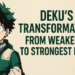 Dekus Transformation – From Weakest to Strongest Hero
