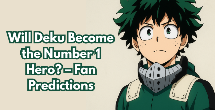 Will Deku Become the Number 1 Hero? – Fan Predictions