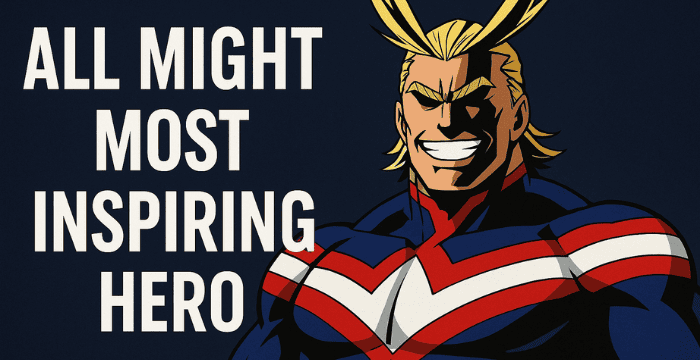 Why All Might is the Most Inspiring Hero