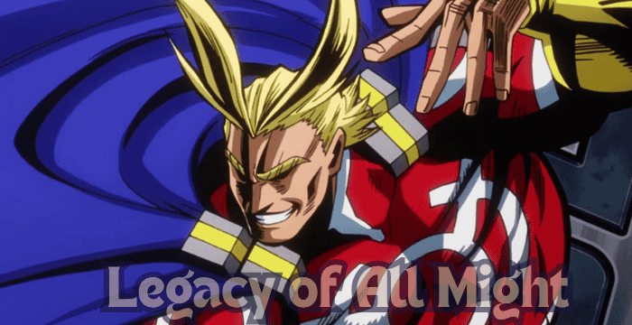 Legacy of All Might – What It Means