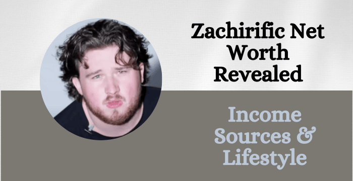 Zachirific Net Worth Revealed – Income Sources & Lifestyle